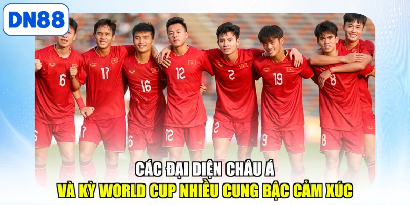 Các đại diện châu Á và kỳ World Cup nhiều cung bậc cảm xúc
