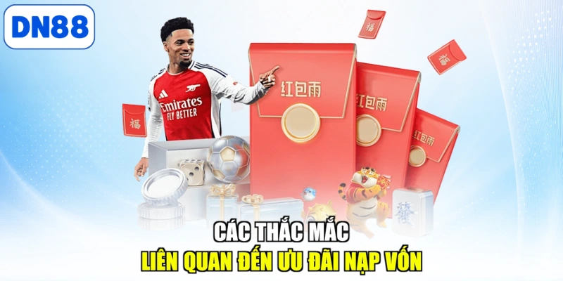 Các thắc mắc liên quan đến ưu đãi nạp vốn