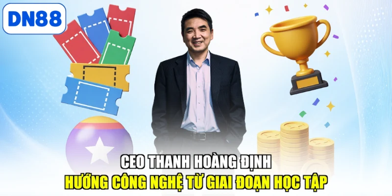 CEO Thanh Hoàng định hướng công nghệ từ giai đoạn học tập