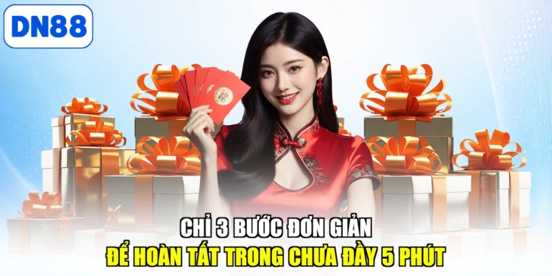 Chỉ 3 bước đơn giản để hoàn tất trong chưa đầy 5 phút