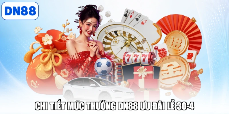 Chi tiết mức thưởng DN88 ưu đãi lễ 30-4
