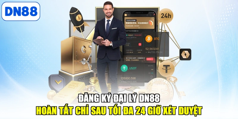 Đăng ký đại lý DN88 hoàn tất chỉ sau tối đa 24 giờ xét duyệt