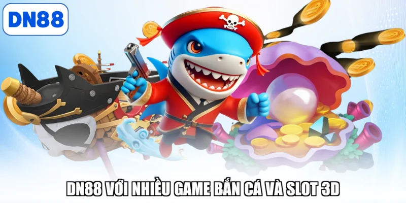 DN88 với nhiều game bắn cá và slot 3D