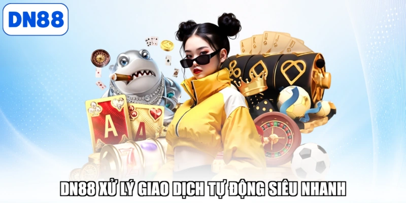 DN88 xử lý giao dịch tự động siêu nhanh