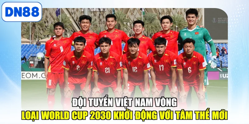 Đội tuyển Việt Nam vòng loại World Cup 2030 khởi động với tâm thế mới