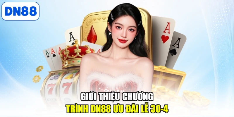 Giới thiệu chương trình DN88 ưu đãi lễ 30-4
