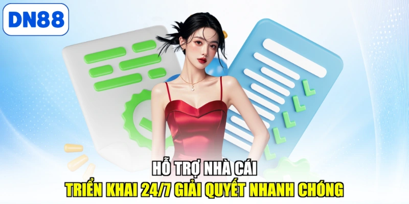 Hỗ trợ nhà cái triển khai 24/7 giải quyết nhanh chóng
