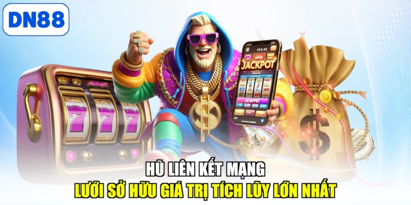 Hũ liên kết mạng lưới sở hữu giá trị tích lũy lớn nhất