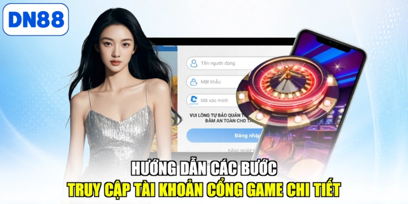 Hướng dẫn các bước truy cập tài khoản cổng game chi tiết