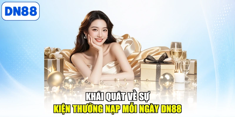 Khái quát về sự kiện thưởng nạp mỗi ngày DN88