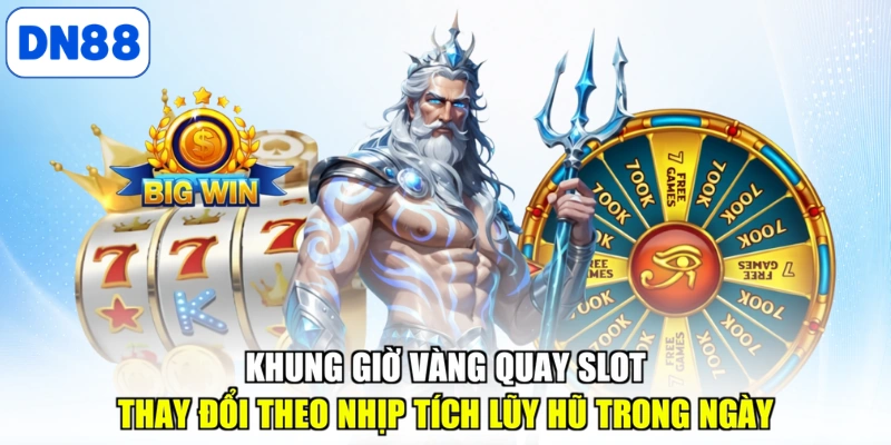 Khung giờ vàng quay slot thay đổi theo nhịp tích lũy hũ trong ngày
