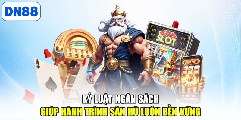 Kỷ luật ngân sách giúp hành trình săn hũ luôn bền vững