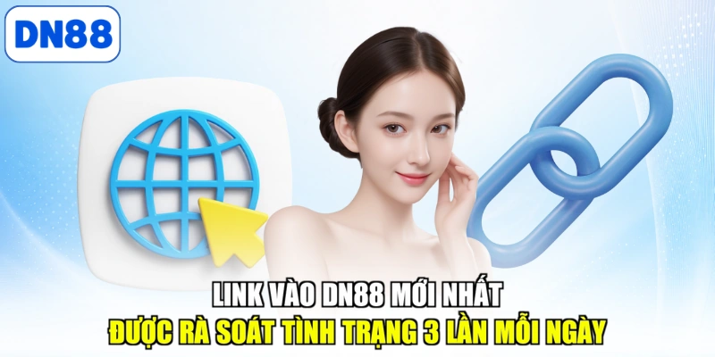 Link vào DN88 mới nhất được rà soát tình trạng 3 lần mỗi ngày