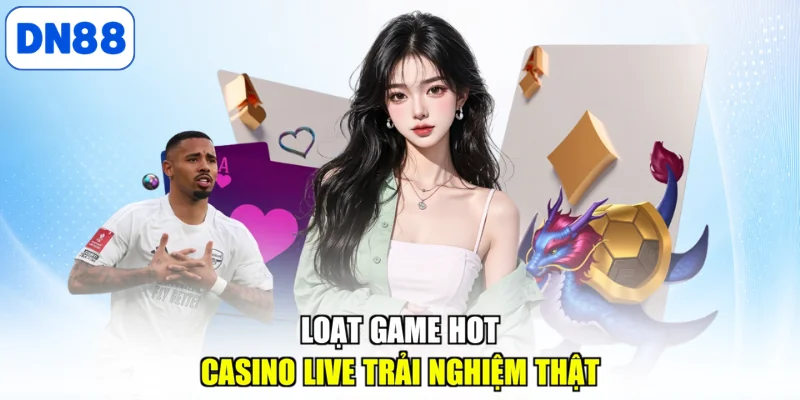 Loạt game hot casino live trải nghiệm thật