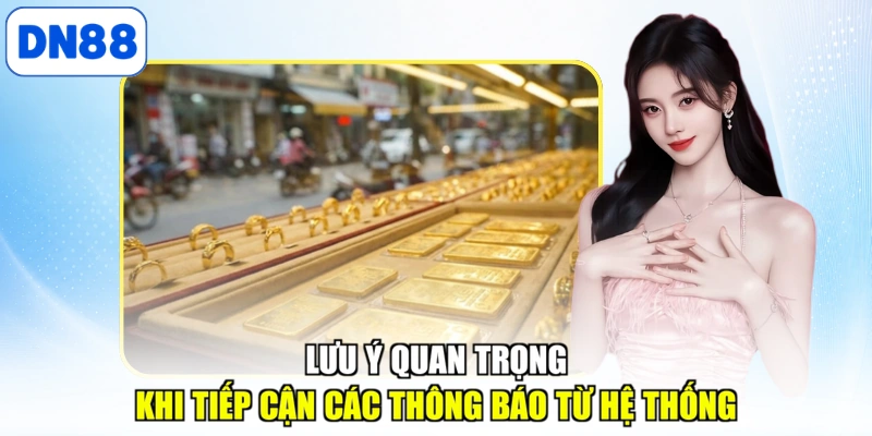 Lưu ý quan trọng khi tiếp cận các thông báo từ hệ thống
