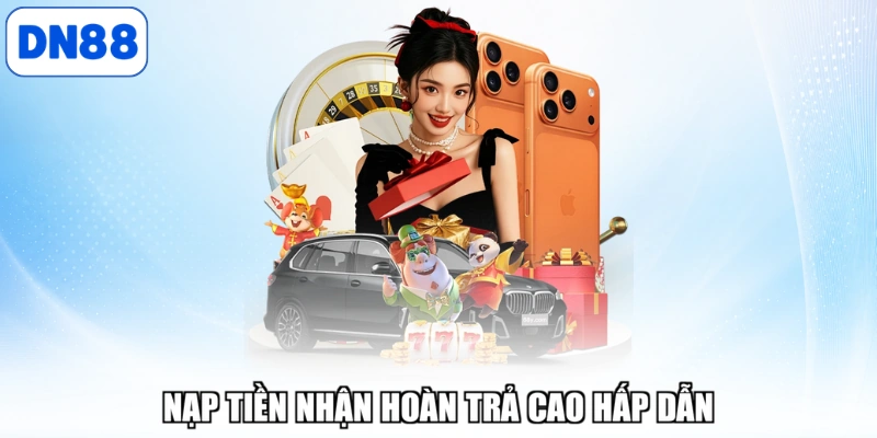 Nạp tiền nhận hoàn trả cao hấp dẫn