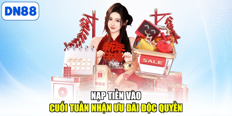 Nạp tiền vào cuối tuần nhận ưu đãi độc quyền