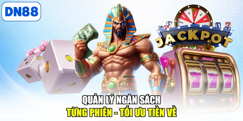 Quản lý ngân sách từng phiên - Tối ưu tiền về
