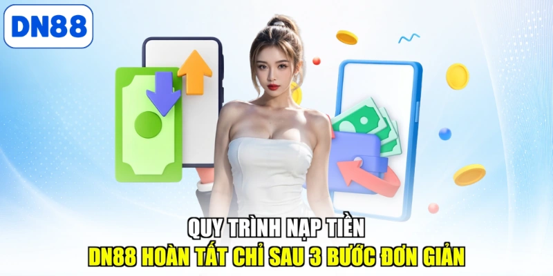 Quy trình nạp tiền DN88 hoàn tất chỉ sau 3 bước đơn giản