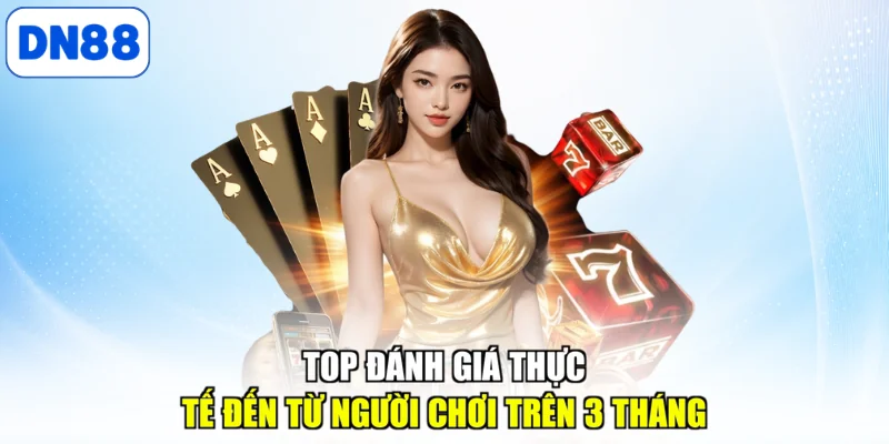 Top đánh giá thực tế đến từ người chơi trên 3 tháng